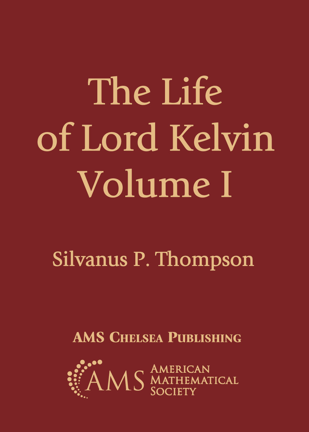 The Life of Lord Kelvin, Volume I